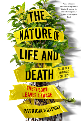 The Nature of Life and Death: Every Body Leaves a Trace by Patricia Wiltshire