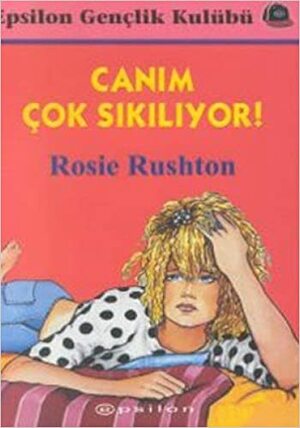 Canım Çok Sıkılıyor! by Rosie Rushton