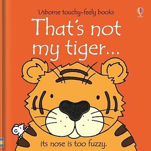 That's not my tiger. by Fiona Watt, Rachel Wells