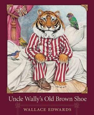 Uncle Wally's Old Brown Shoe by Wallace Edwards