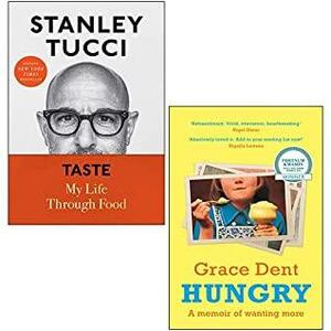 Hungry By Grace Dent, Taste: My Life Through Food Hardcover By Stanley Tucci 2 Books Collection Set by Stanley Tucci, Grace Dent