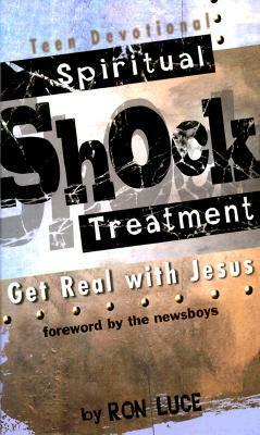 Spiritual Shock Treatment: Get Real With Jesus Teen Devotional by Ron Luce