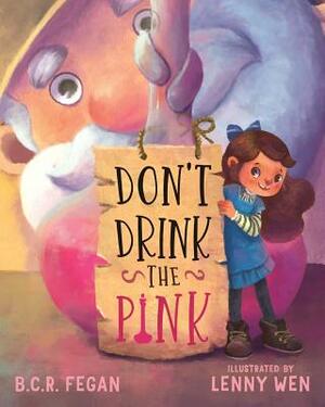 Don't Drink the Pink by B. C. R. Fegan