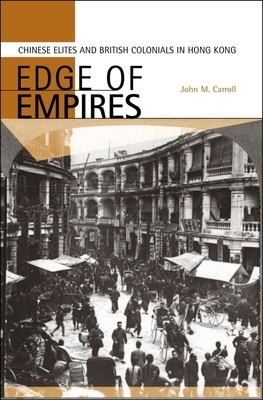 Edge of Empires: Chinese Elites and British Colonials in Hong Kong by John M. Carroll