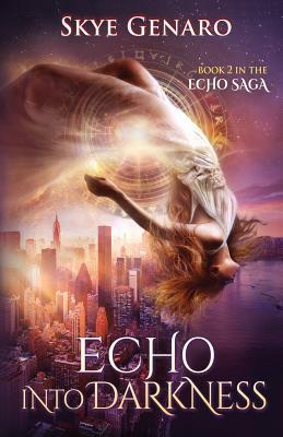 Echo Into Darkness: Book 2 in The Echo Saga by Skye Genaro