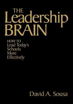 The Leadership Brain: How to Lead Today's Schools More Effectively by David a. Sousa