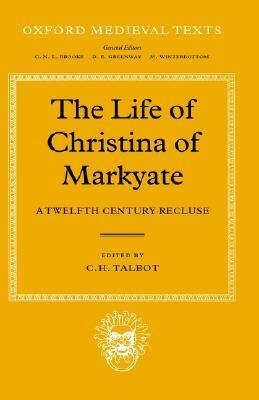 The Life of Christina of Markyate: A Twelfth Century Recluse by C.H. Talbot