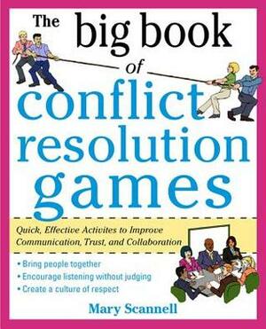 The Big Book of Conflict Resolution Games: Quick, Effective Activities to Improve Communication, Trust and Collaboration by Mary Scannell
