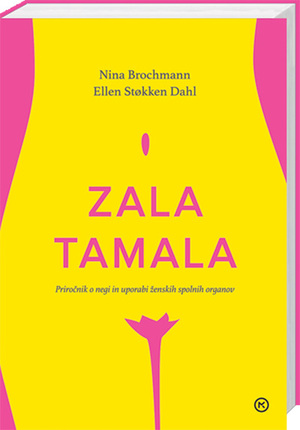 Zala tamala: priročnik o negi in uporabi ženskih spolnih organov by Nina Brochmann, Ellen Støkken Dahl