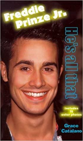 Freddie Prinze Jr.: He's All That by Grace Catalano