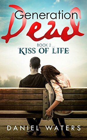 Generation Dead Book 2: Kiss of Life by Daniel Waters