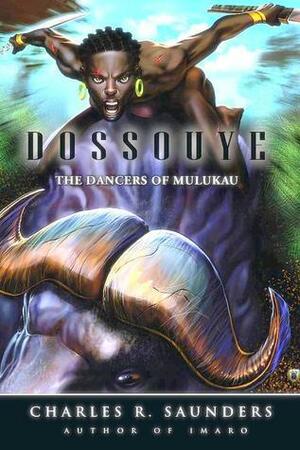 Dossouye: The Dancers of Mulukau by Charles R. Saunders