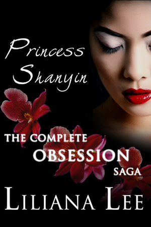 Princess Shanyin: The Complete Obsession Saga by Jeannie Lin, Liliana Lee