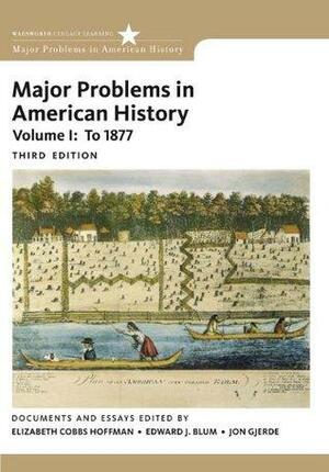 Major Problems in American History, Volume I, 3rd Edition: 1 by Edward J. Blum, Elizabeth Cobbs