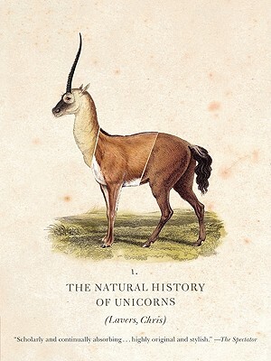 The Natural History of Unicorns by Chris Lavers