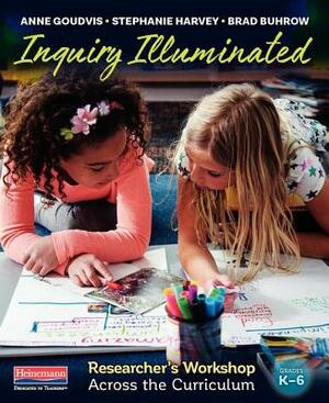 Inquiry Illuminated: Researcher's Workshop Across the Curriculum by Stephanie Harvey, Brad Buhrow, Anne Goudvis