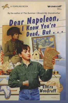 Dear Napoleon, I Know You're Dead, But.. by Elvira Woodruff