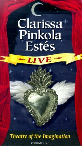 Clarissa Pinkola Estes Live: Theatre of the Imagination by Clarissa Pinkola Estés