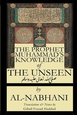 The Prophet Muhammad's Knowledge of the Unseen by Qadi Yusuf Al-Nabahani