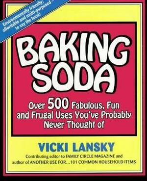 Baking Soda: Over 500 Fabulous, Fun, And Frugal Uses You've Probably Never Thought Of by Vicki Lansky