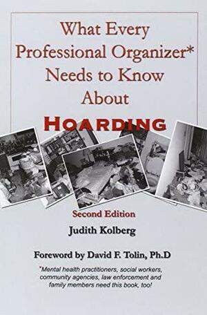 What Every Professional Organizer Needs to Know About Hoarding by Judith Kolberg
