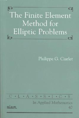 The Finite Element Method for Elliptic Problems by Philippe G. Ciarlet