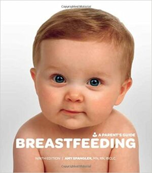Breastfeeding: A Parent's Guide, Ninth Edition by Amy Spangler