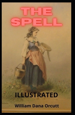 The Spell Illustrated by William Dana Orcutt