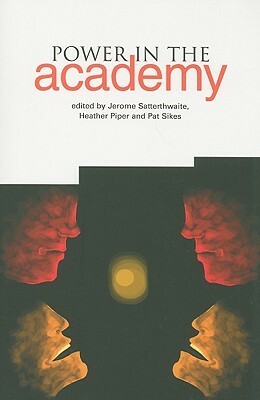 Power in the Academy by Heather Piper, Patricia J. Sikes, Jerome Satterthwaite