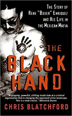 The Black Hand: The Story of Rene "Boxer" Enriquez and His Life in the Mexican Mafia by Chris Blatchford
