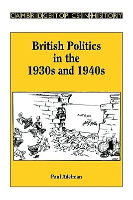 British Politics in the 1930s and 1940s by Paul Adelman