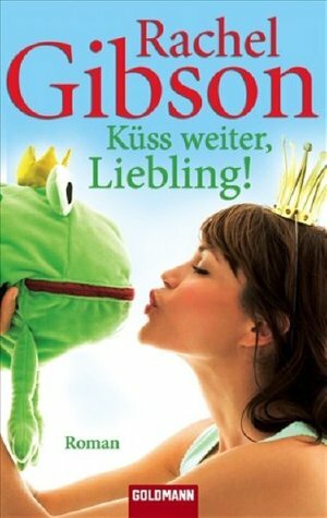 Küss weiter, Liebling! by Rachel Gibson