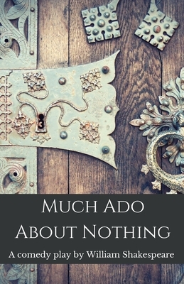 Much Ado About Nothing: A comedy play by William Shakespeare by William Shakespeare