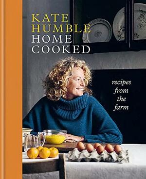 Home Cooked: Recipes from the Farm by Kate Humble