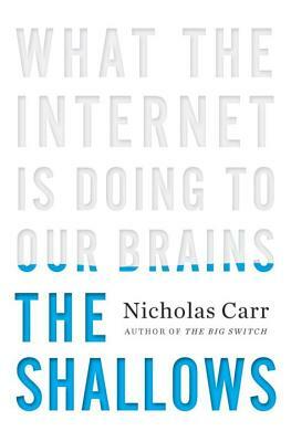 The Shallows: What the Internet Is Doing to Our Brains by Nicholas Carr