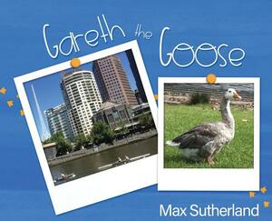 Gareth the Goose by Max Sutherland