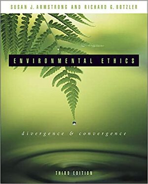 Environmental Ethics: Divergence and Convergence by Susan J. Armstrong, Richard G. Botzler