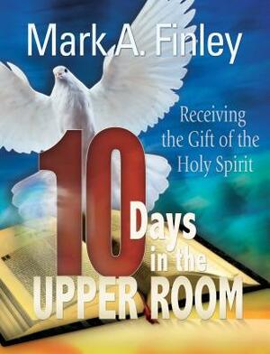 10 Days in the Upper Room by Mark Finley