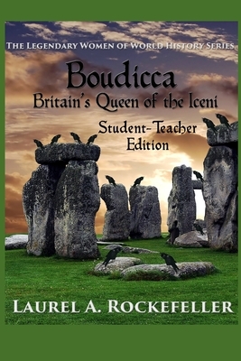 Boudicca, Britain's Queen of the Iceni: Student - Teacher Edition by Laurel A. Rockefeller