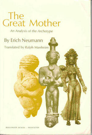 The Great Mother: An Analysis of the Archetype (Bollingen) by Erich Neumann, Ralph Manheim