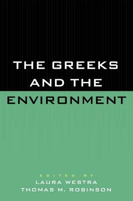 The Greeks and the Environment by Laura Westra, Thomas M. Robinson