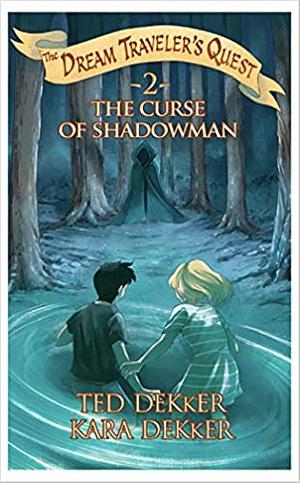 The Curse of the Shadowman by Kara Dekker, Ted Dekker