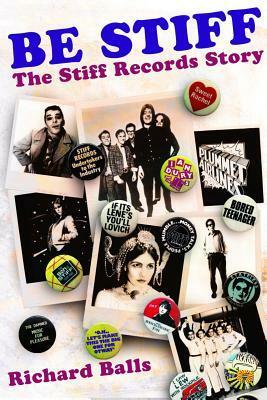 Be Stiff: The Stiff Records Story by Richard Balls