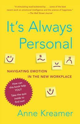 It's Always Personal: Navigating Emotion in the New Workplace by Anne Kreamer