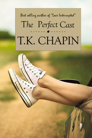 The Perfect Cast by T.K. Chapin