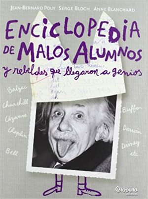 Enciclopedia De Malos Alumnos Y Rebeldes Que Llegaron A Genios by Catapulta, Jean-Bernard Pouy