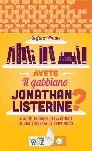 Avete Il gabbiano Jonathan Listerine? (E altri incontri ravvicinati in una libreria di provincia) by Stefano Amato