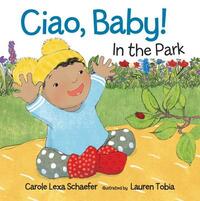 Ciao, Baby! in the Park by Carole Lexa Schaefer