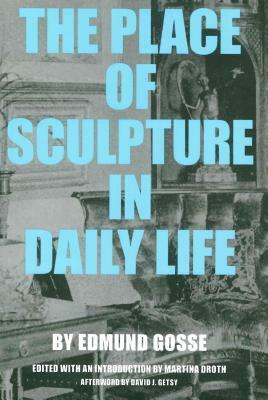 The Place of Sculpture in Daily Life by Edmund Gosse