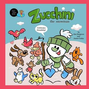 Zucchini the Snowman - Celebrates friendship by Jim Hargrove, Jamie Cosley